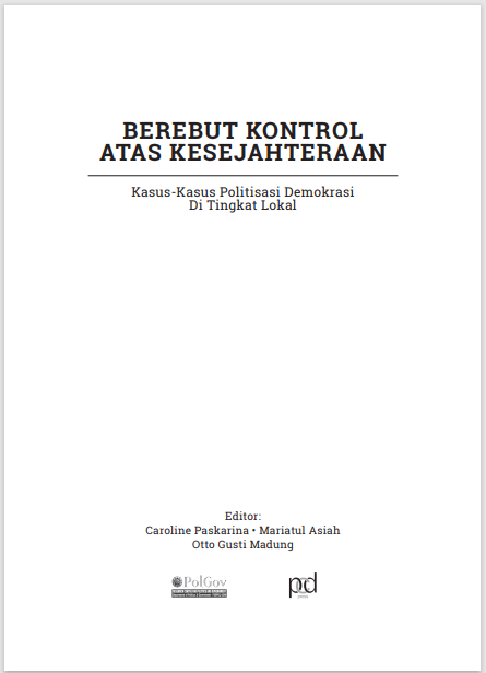 BEREBUT KONTROL ATAS KESEJAHTERAAN:  Kasus-Kasus Politisasi Demokrasi Di Tingkat Lokal